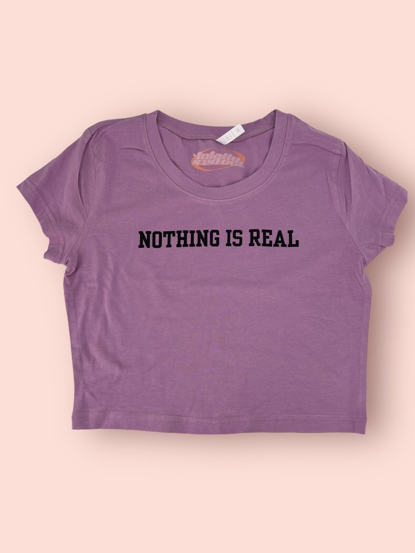 Nothing Is Real Baby Tee