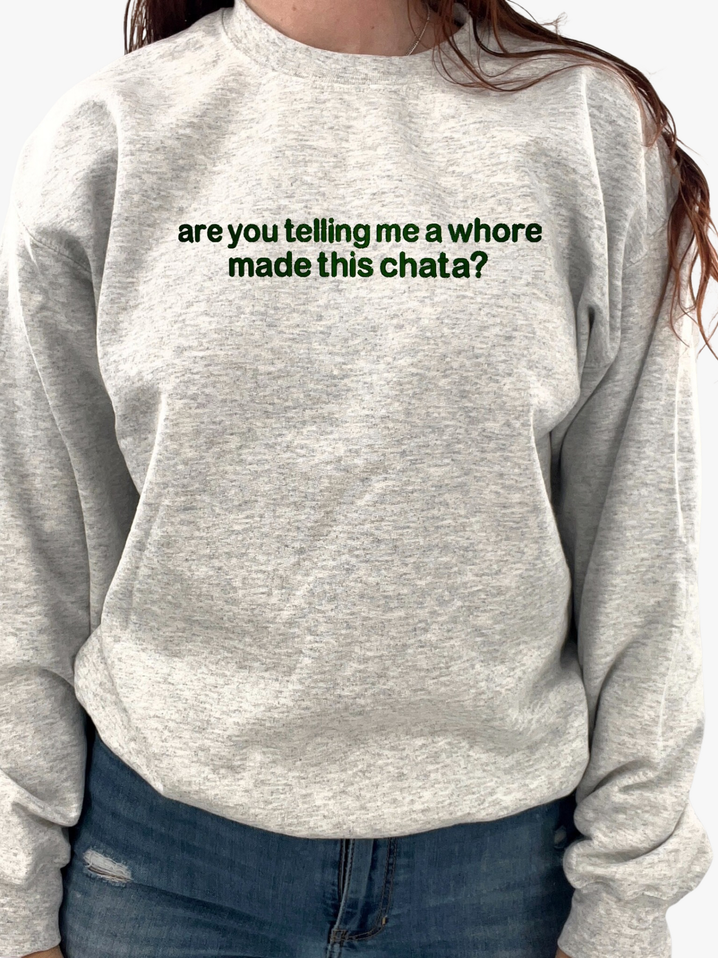 Are You Telling Me a Whore Made This Chata? Unisex Sweatshirt