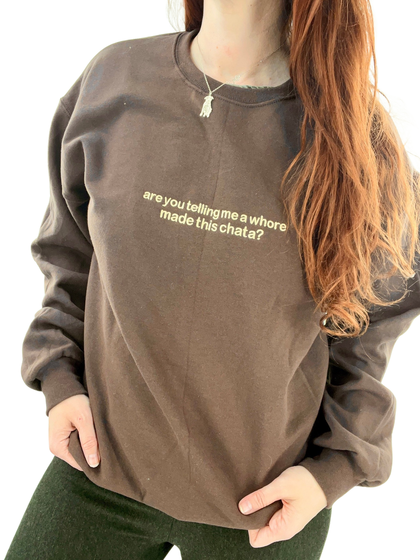 Are You Telling Me a Whore Made This Chata? Unisex Sweatshirt