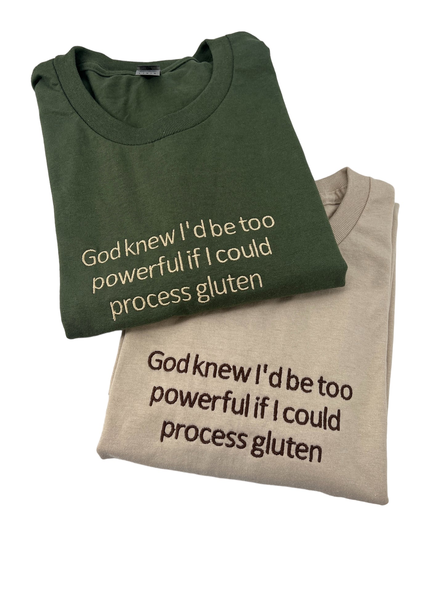 God Knew I'd Be Too Powerful If I Could Process Gluten Unisex Embroidered T-Shirt or Sweatshirt