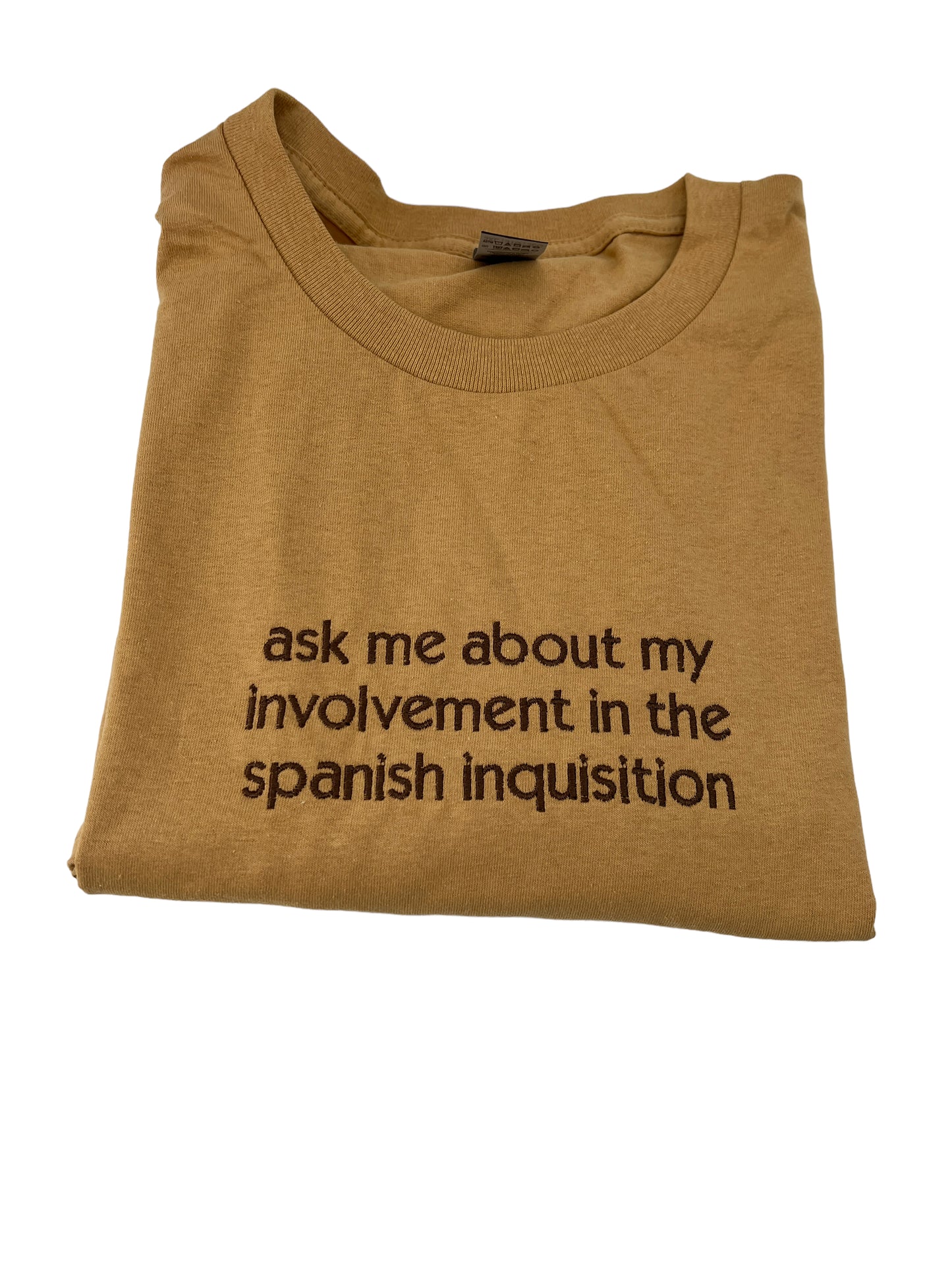 Ask Me About My Involvement In The Spanish Inquisiton Embroidered Shirt