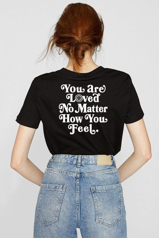 You Are Loved No Matter How You Feel Tee