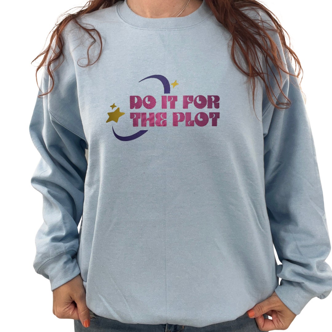 Do It For The Plot Unisex Embroidered T-Shirt or Crewneck Sweatshirt