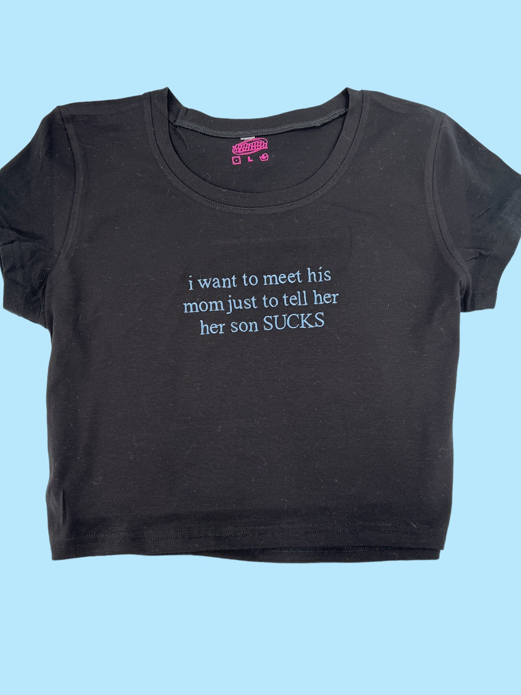 I Want To Meet His Mom Just To Tell Her Her Son Sucks Baby Tee