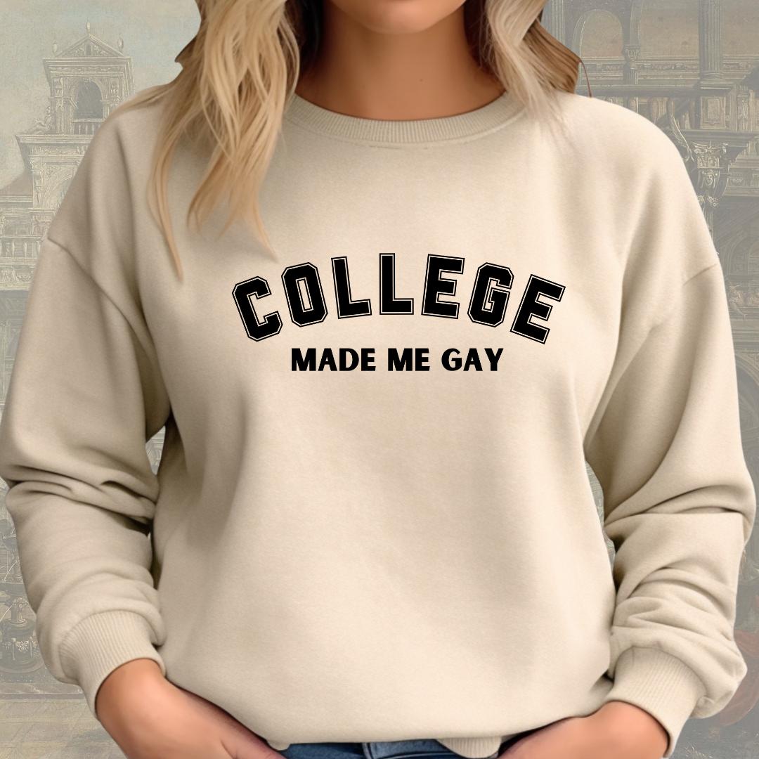 a woman wearing a sweatshirt that says college made me gay