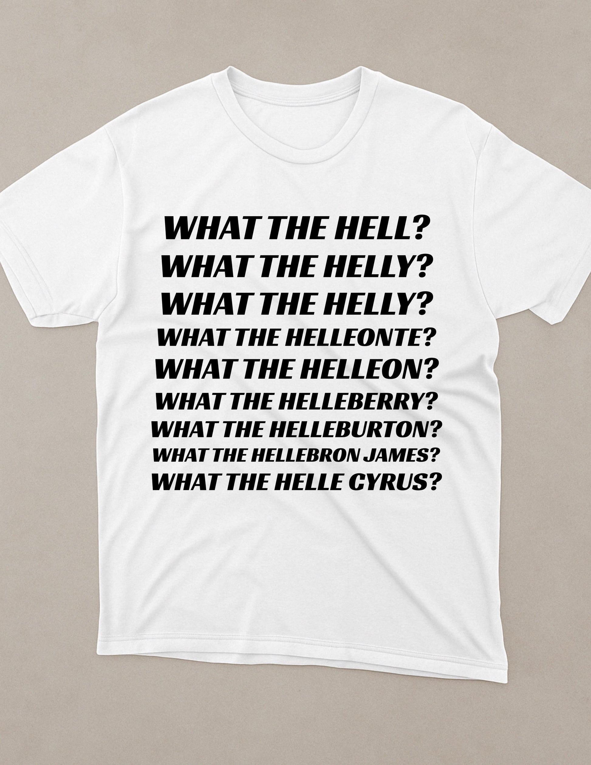 a white t - shirt with the words what the hell on it