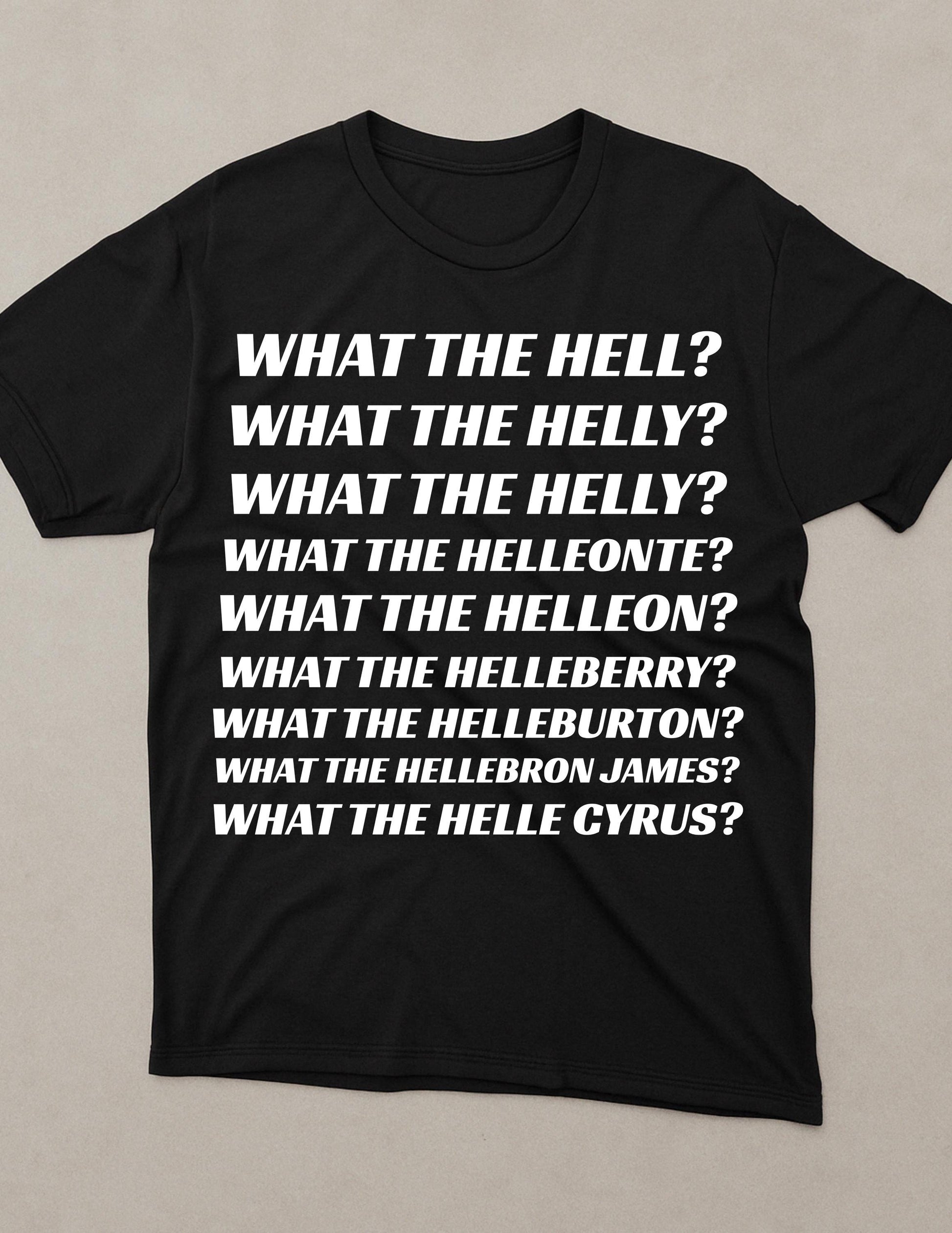 a black t - shirt with white writing that says what the hell?
