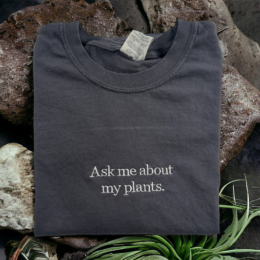 a t - shirt that says ask me about my plants