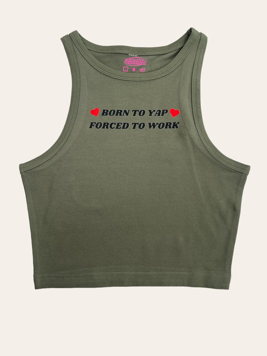 a tank top that says born to yap forced to work