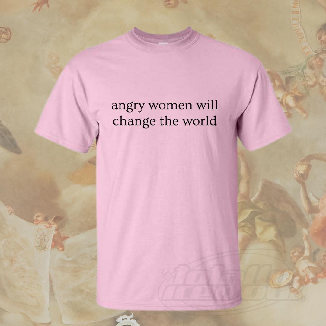 a pink shirt that says angry women will change the world