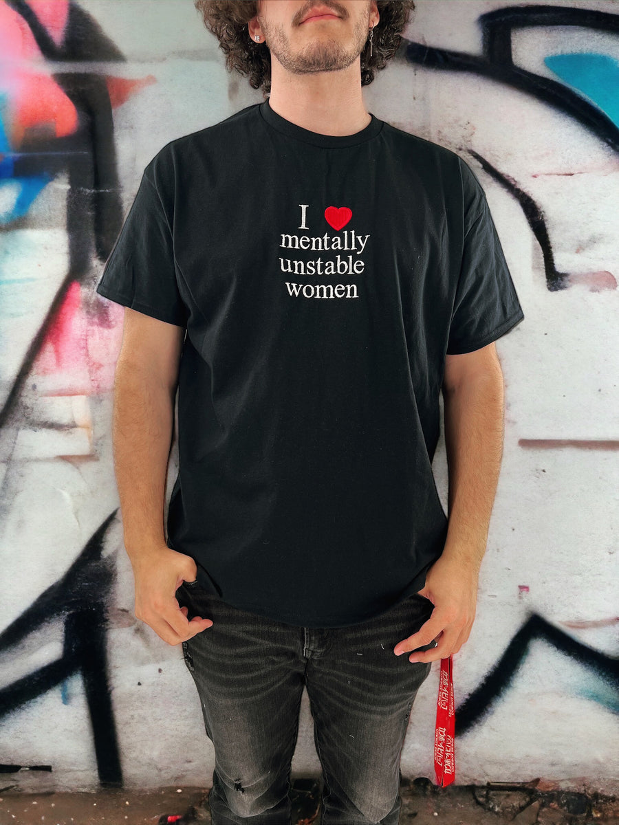 I Love Mentally Unstable Women Unisex Embroidered T-Shirt or Crewneck Sweatshirt