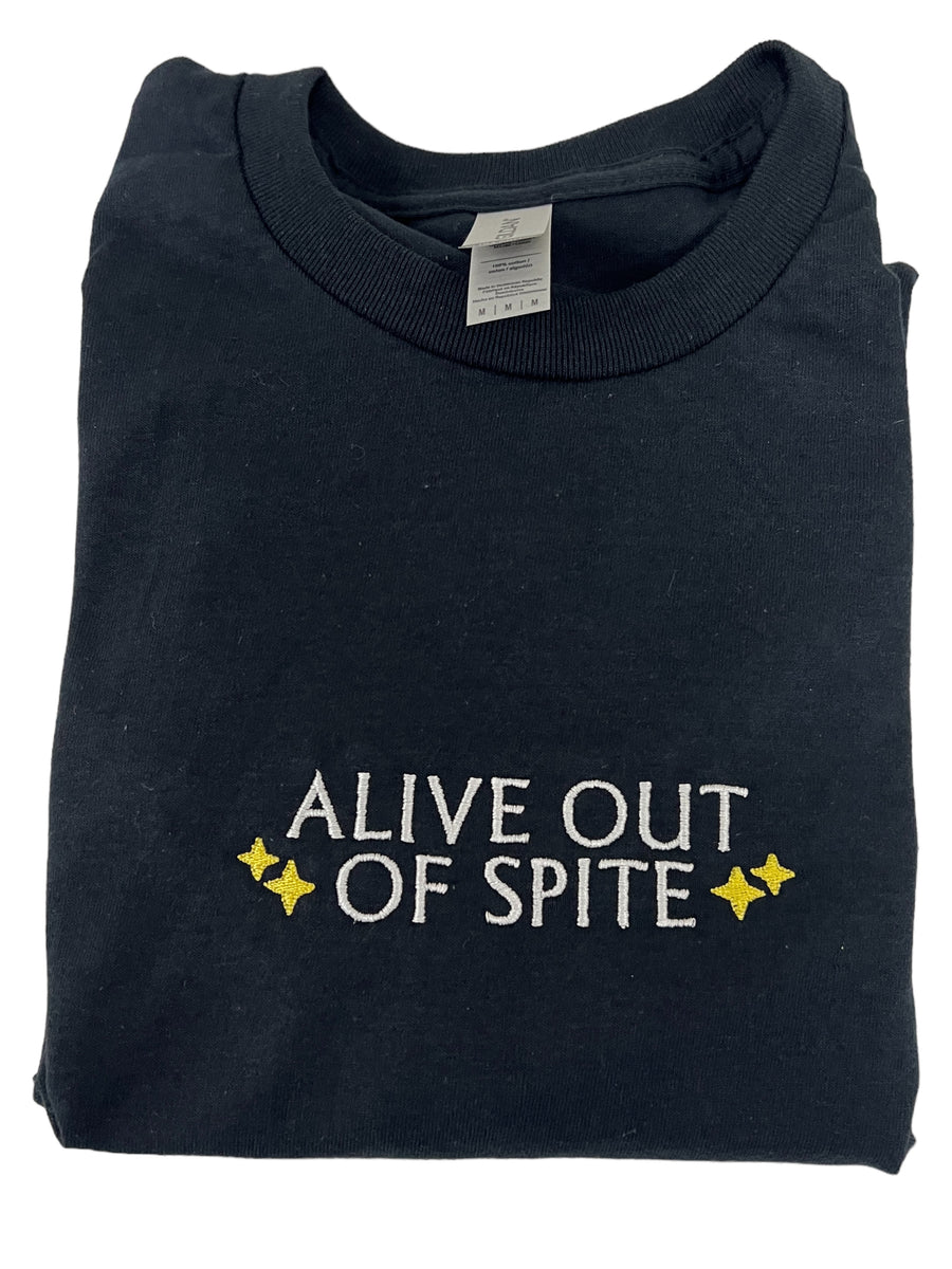 Alive Out of Spite Embroidered Unisex T -Shirt or Crewneck Sweatshirt