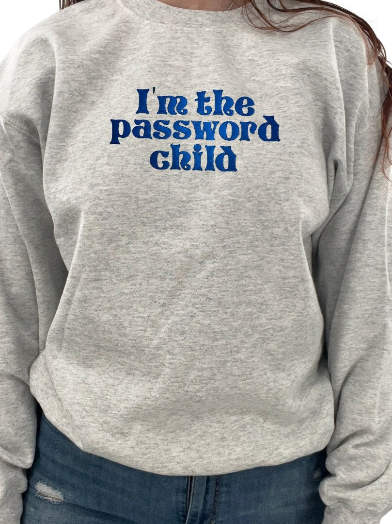 I'm The Password Child Embroidered Crewneck | Funny Sweatshirt | Christmas Gifts Brother | Christmas Gift For Sister | Password Child Shirt