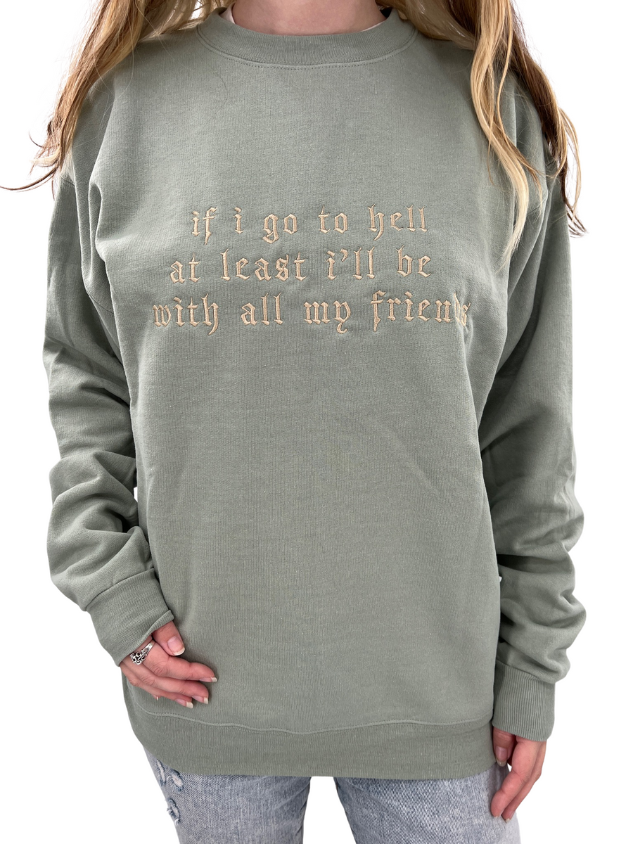 If I Go To Hell At Least I'll Be With My Friends Crewneck
