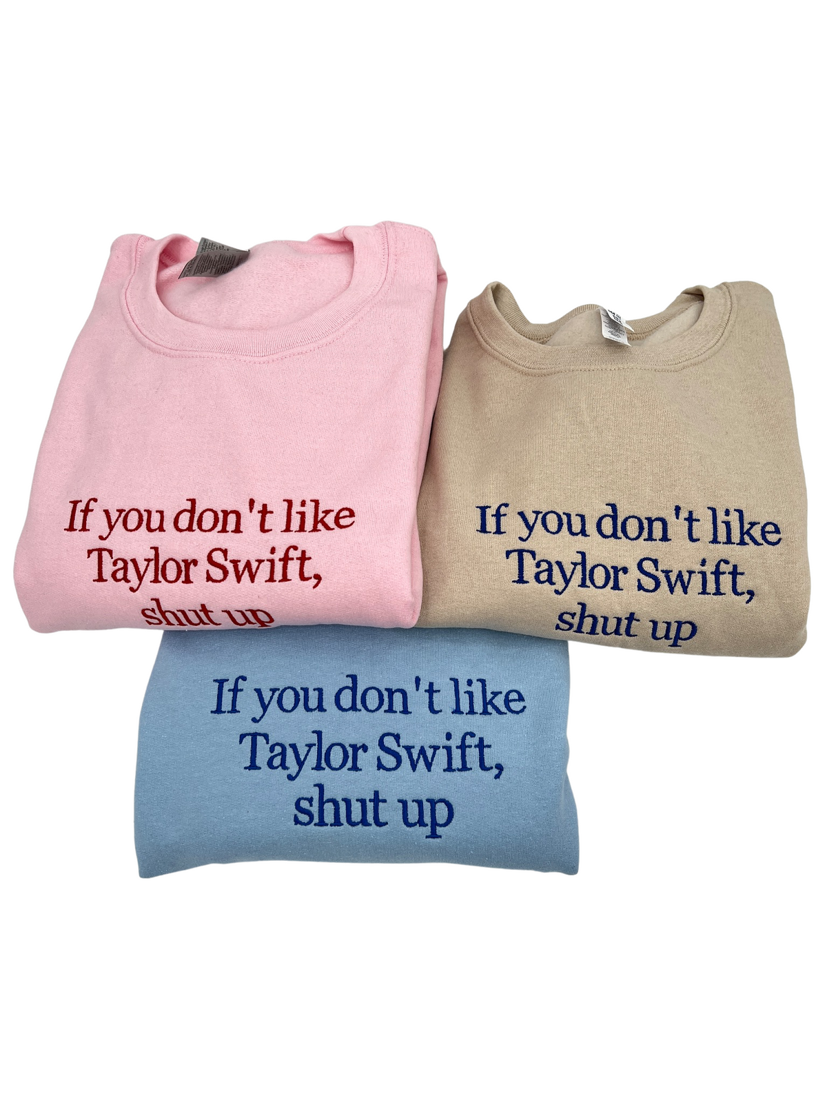 If You Don't Like Taylor Swift Shut Up Embroidered Crewneck