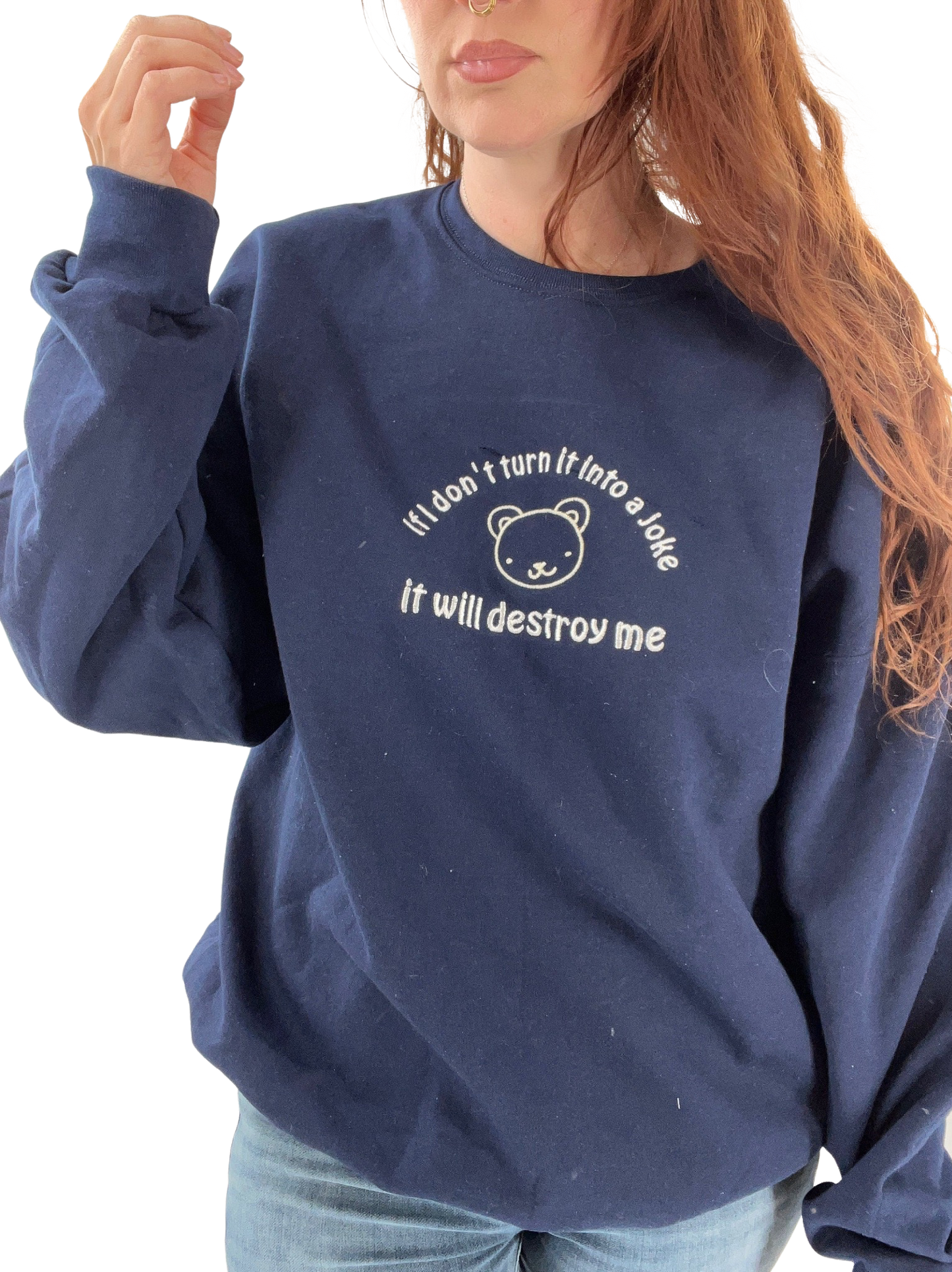 If I Don't Turn It Into a Joke It Will Destroy Me Unisex Embroidered T-Shirt or Crewneck Sweatshirt