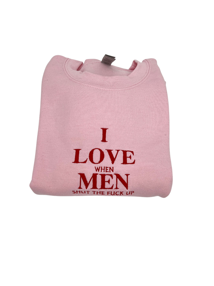 I Love When Men Shut The F!ck Up Shirt