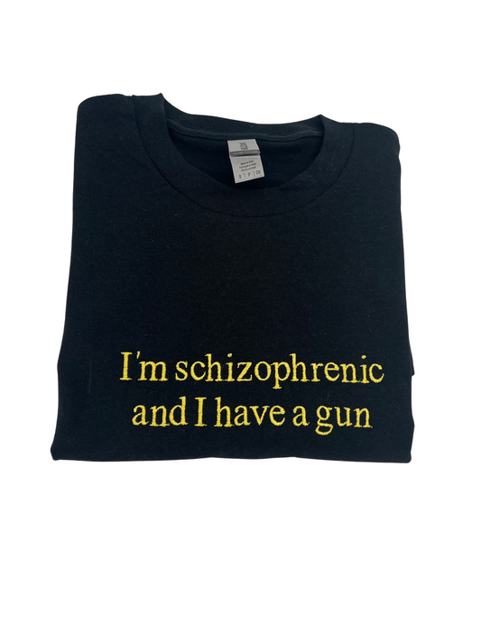 I'm Schizophrenic and I Have a Gun Unisex Shirt