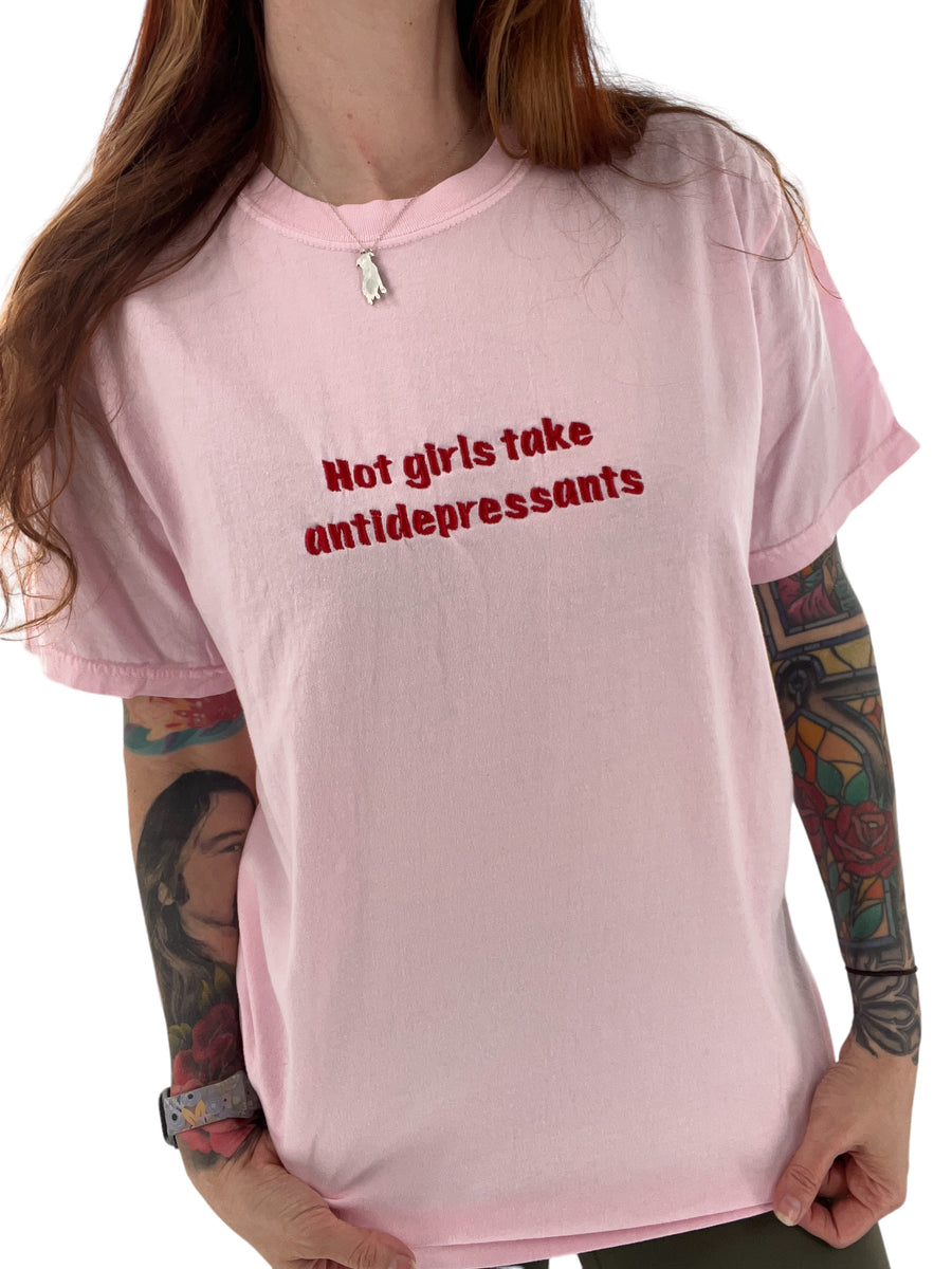 Hot Girls Take Antidepressants Unisex Embroidered T-Shirt or Sweatshirt