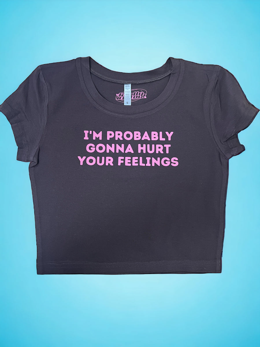 I'm Probably Gonna Hurt Your Feelings Crop Top