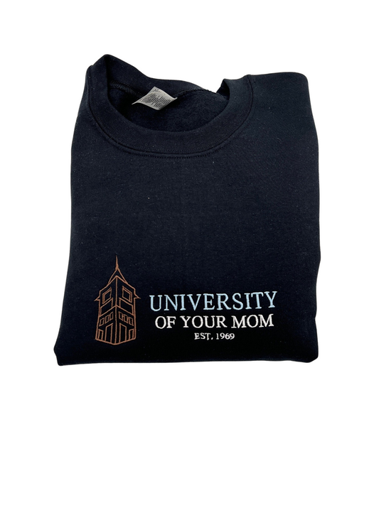 University of Your Mom Embroidered Crewneck or Hoodie