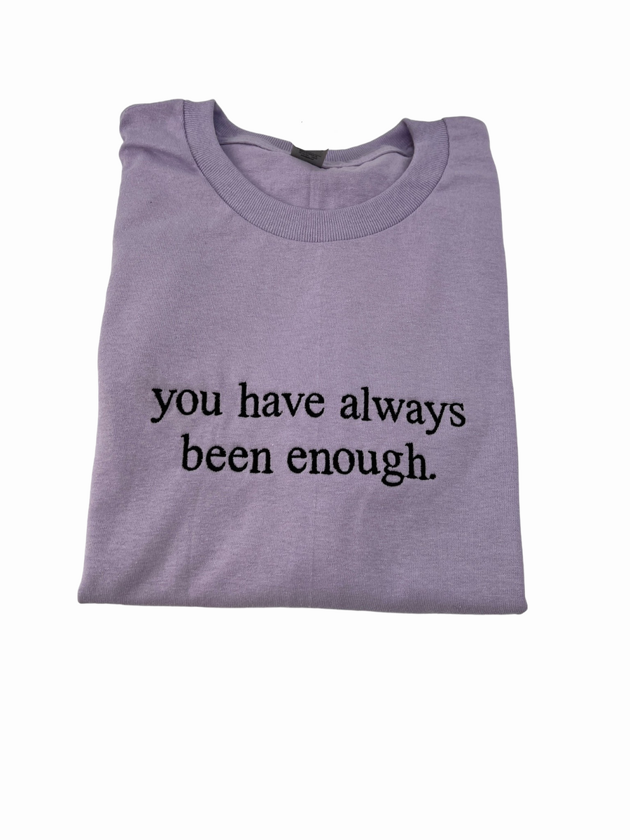 You Have Always Been Enough Unisex Embroidered T-Shirt or Crewneck Sweatshirt