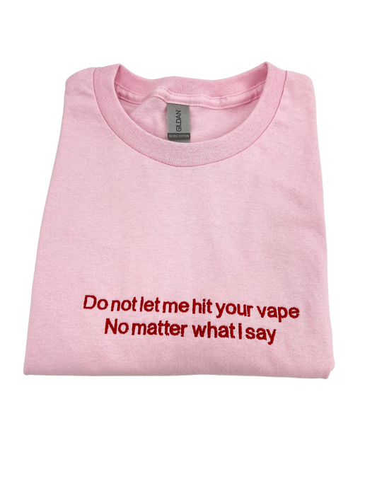 Do Not Let Me Hit Your Vape No Matter What I Say Unisex Shirt
