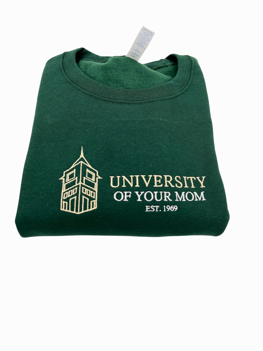 University of Your Mom Embroidered Crewneck or Hoodie