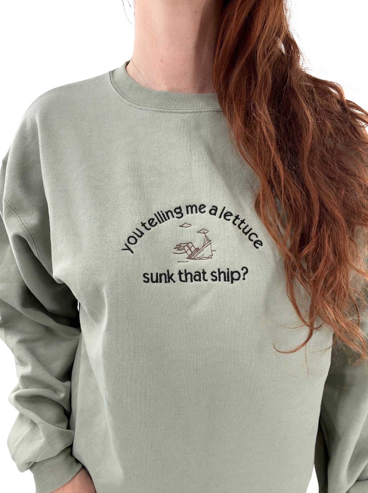 You Telling Me Lettuce Sunk That Ship? Titanic Funny Embroidered Unisex Sweatshirt or T-shirt