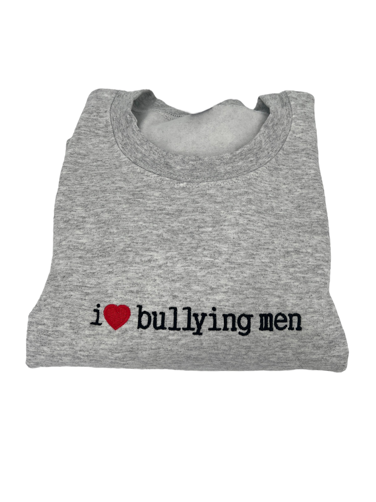 I Love Bullying Men Unisex Embroidered T-Shirt or Crewneck  Sweatshirt