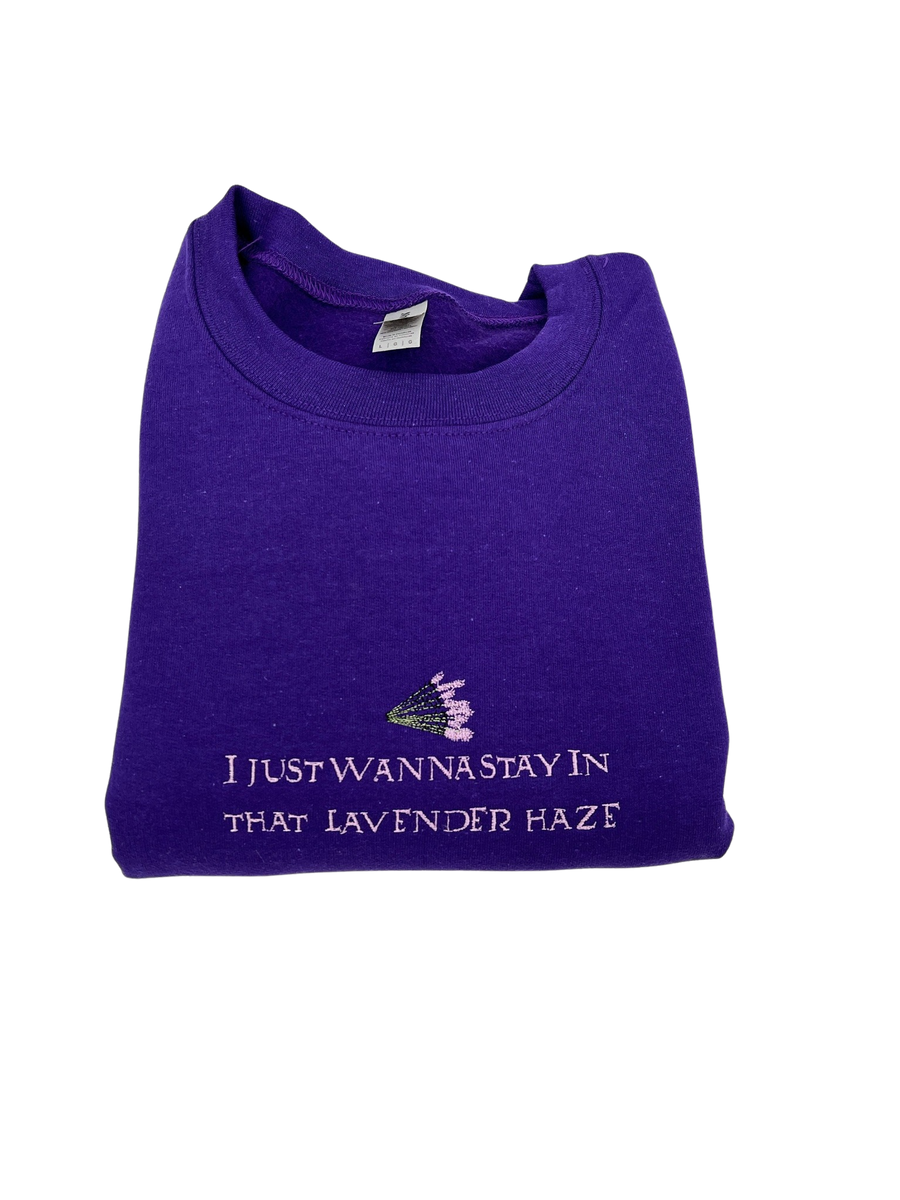 I Just Wanna Stay In That Lavender Haze Embroidered Crewneck