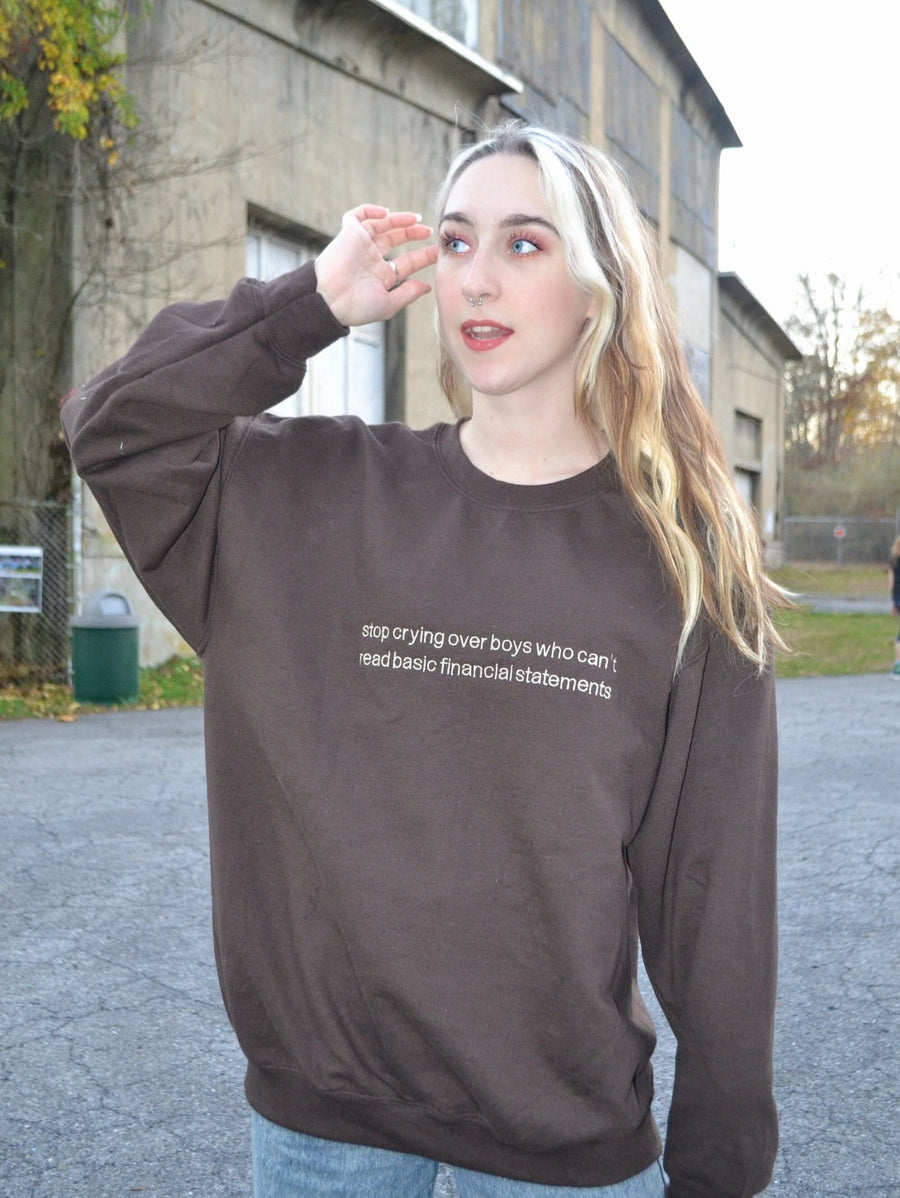 Stop Crying Over Boys Who Can't Read Basic Financial Statements Embroidered Crewneck