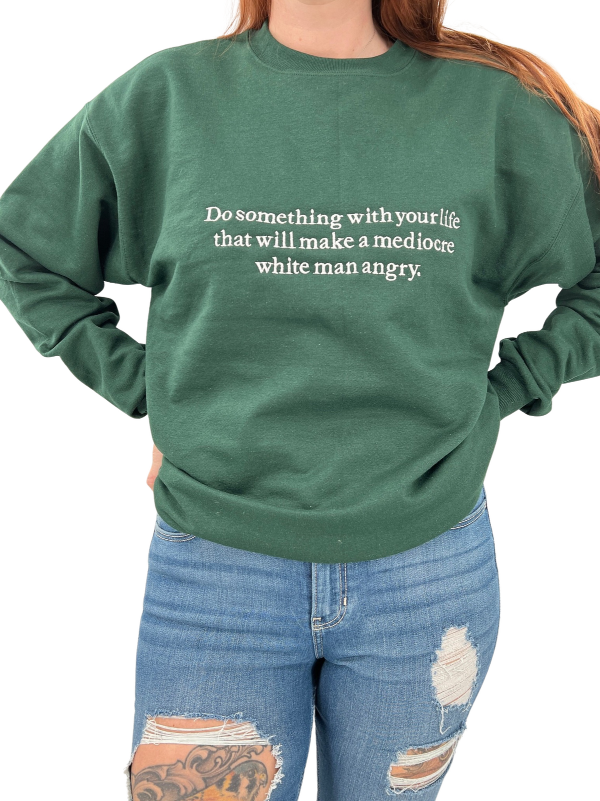 Do Something With Your Life That Will Make a Mediocre White Man Angry T-Shirt or Crewneck
