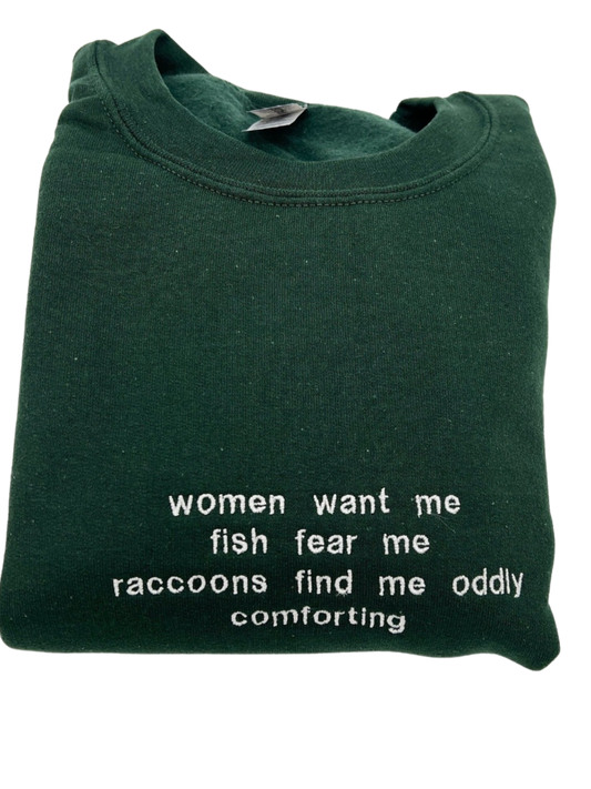 Women Want Me Fish Fear Me Raccoons Find Me Oddly Comforting