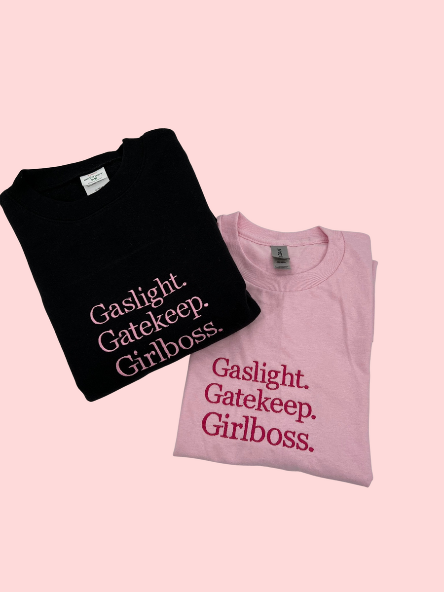 Gaslight, Gatekeep, Girlboss Embroidered T-Shirt & Crewneck
