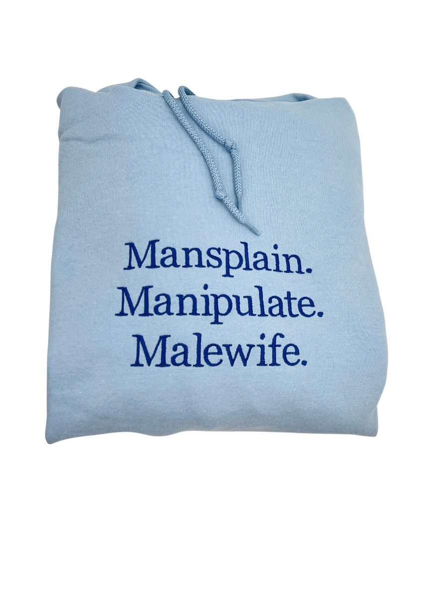 Mansplain, Manipulate, Malewife T-Shirt, Crewneck, and Hoodie | Feminist Sweatshirt | Feminism T-Shirts | Aesthetic Crewneck