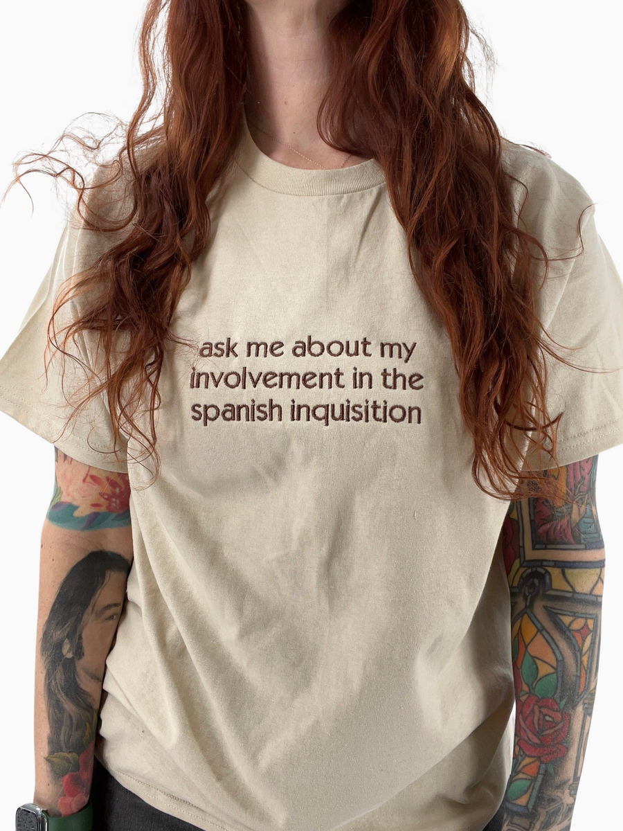 Ask Me About My Involvement In The Spanish Inquisiton Embroidered Shirt