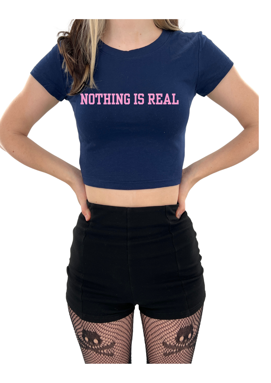 Nothing Is Real Baby Tee
