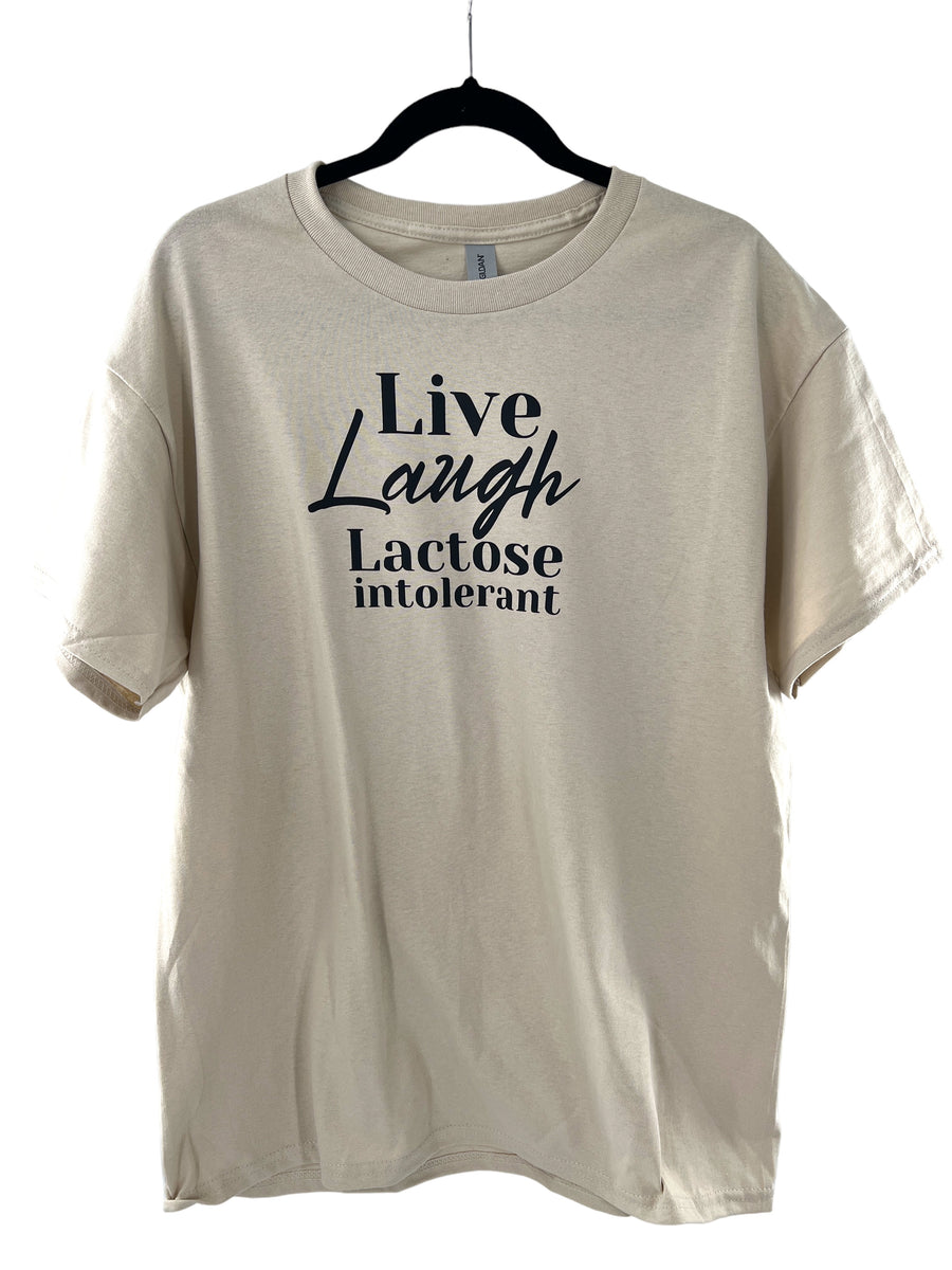 Live Laugh Lactose Intolerant T-Shirt or Sweatshirt