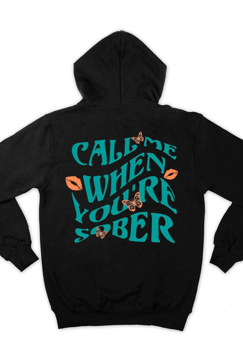 Call Me When You Are Sober Hoodie