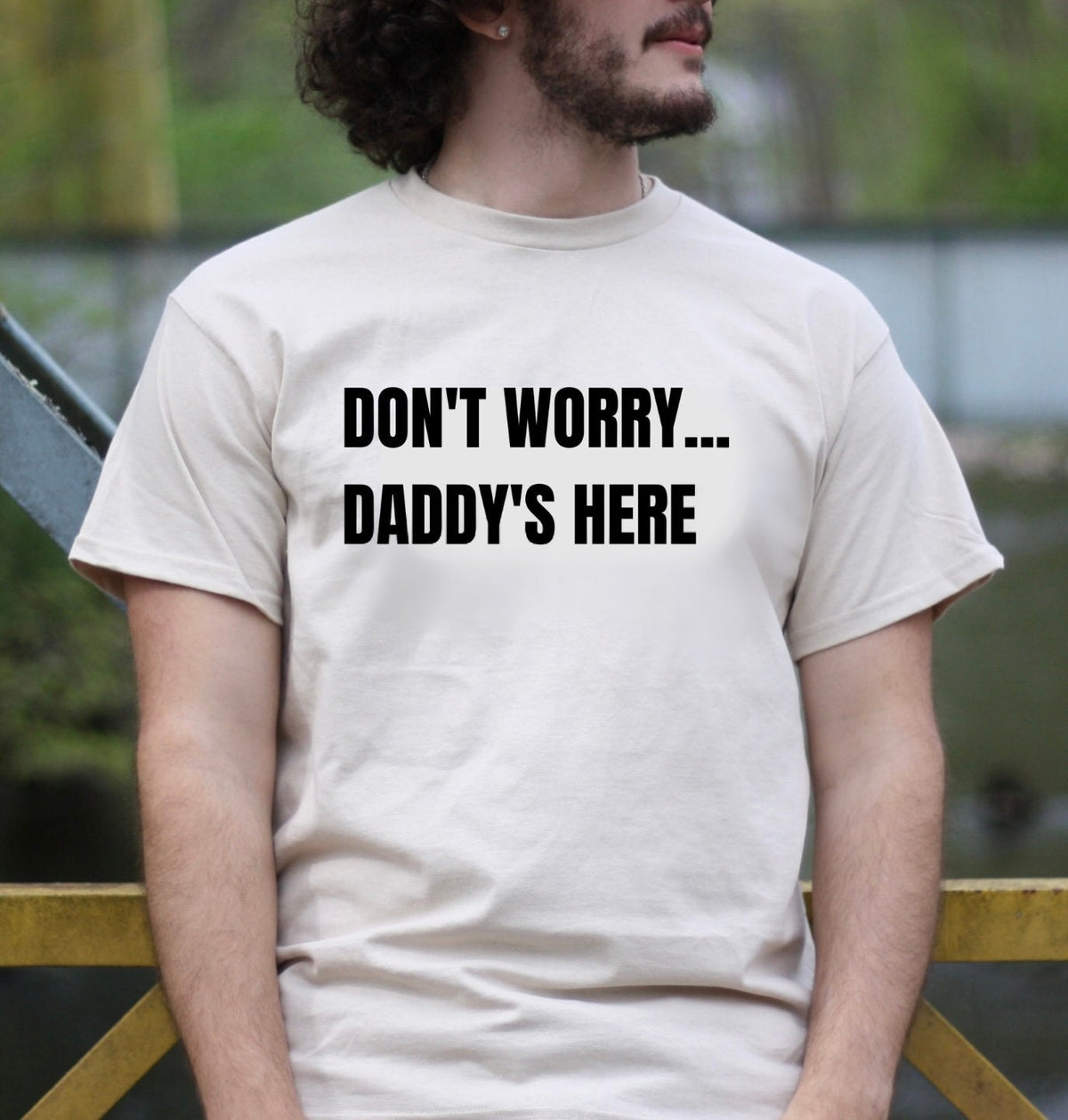 Don't Worry Daddy's Here Unisex T-Shirt or Sweatshirt