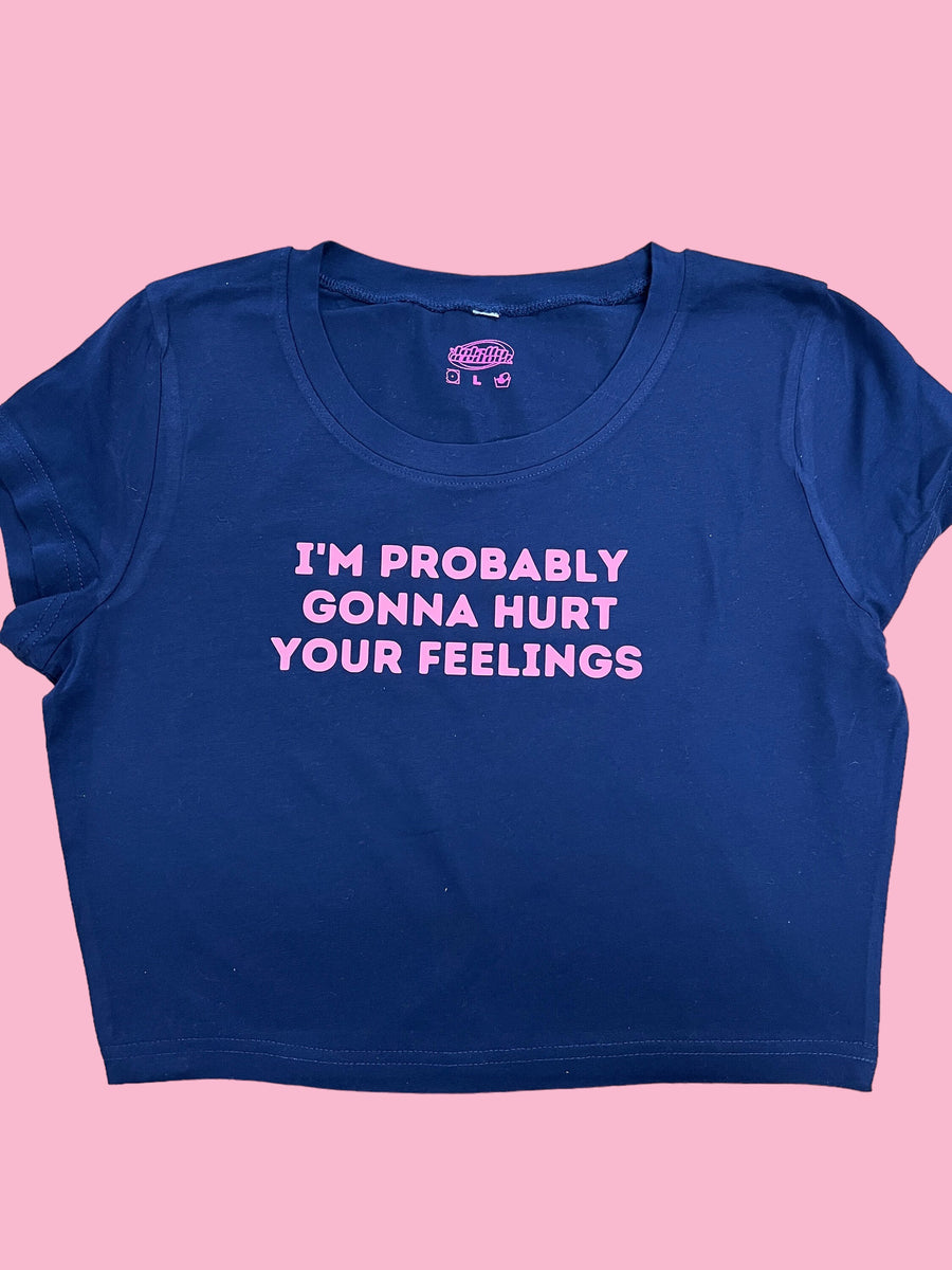 I'm Probably Gonna Hurt Your Feelings Crop Top