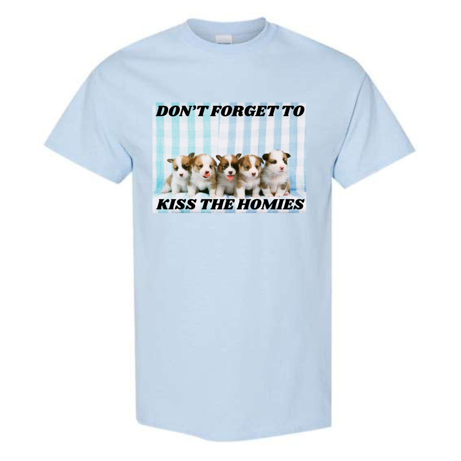 Don't Forget To Kiss The Homies Unisex  T-Shirt or Crewneck  Sweatshirt