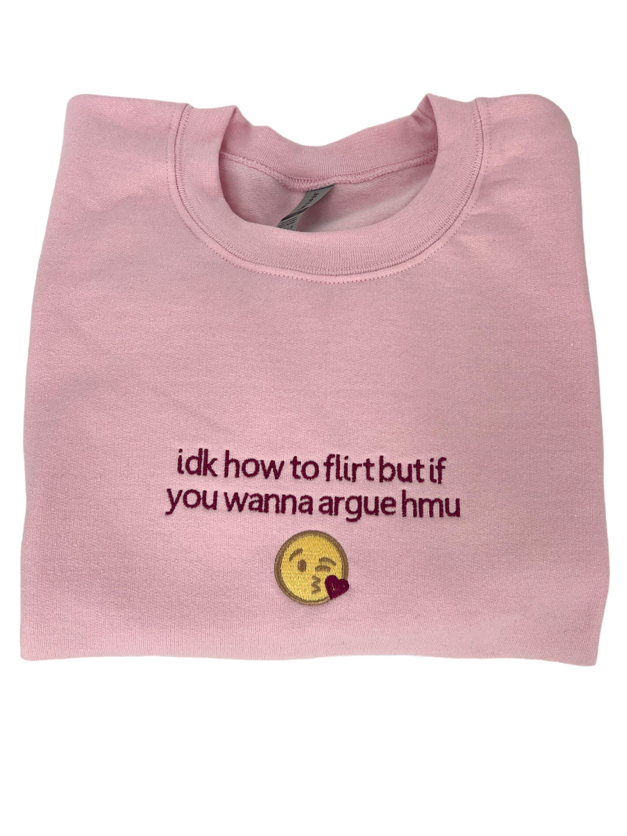 Idk How To Flirt But If You Wanna Argue HMU Unisex Embroidered T-Shirt or Crewneck  Sweatshirt