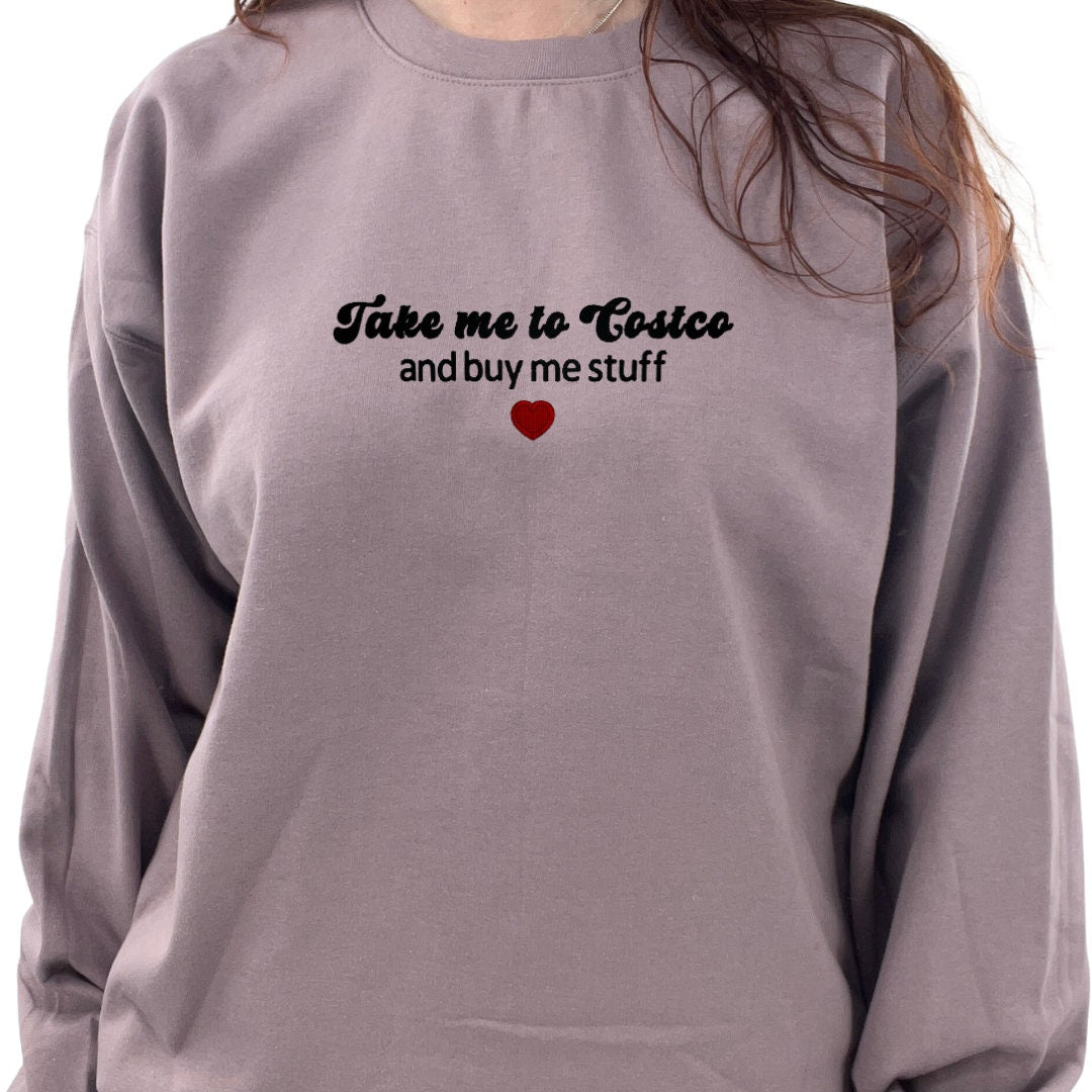 Take Me To Costco and Buy Me Stuff Unisex Embroidered T-Shirt or Crewneck Sweatshirt