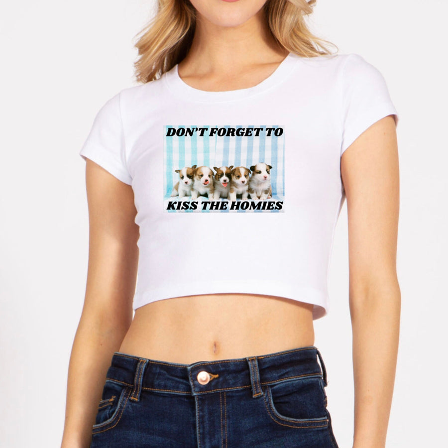 Don't Forget To Kiss The Homies Crop Top