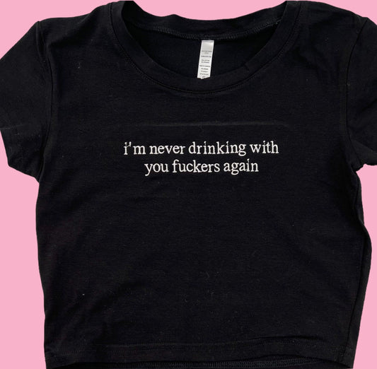 a black t - shirt with the words, i&#39;m never drinking with you