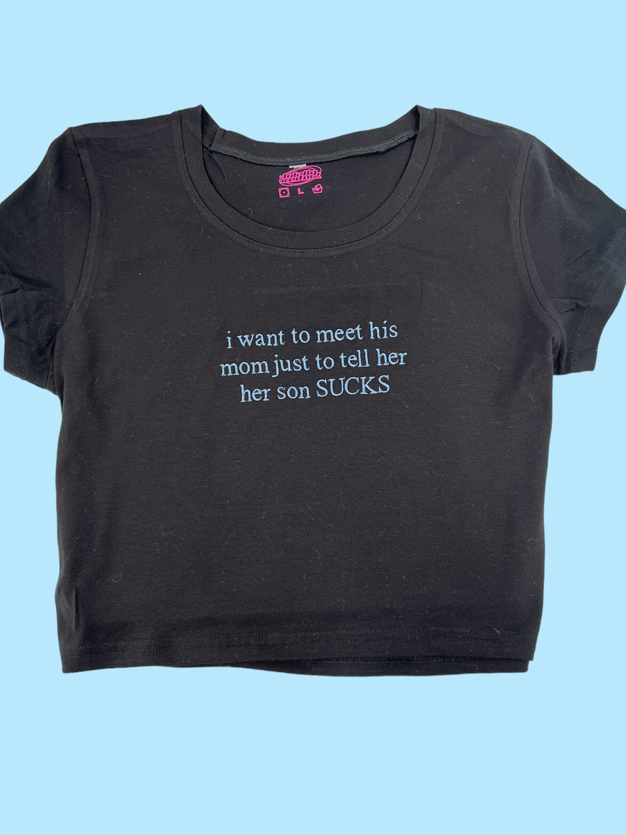 a black t - shirt with the words i want to meet his mom just to